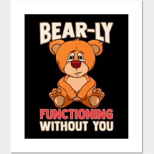 Funny Bear-ly Functioning Without You Bear Pun Posters and Art